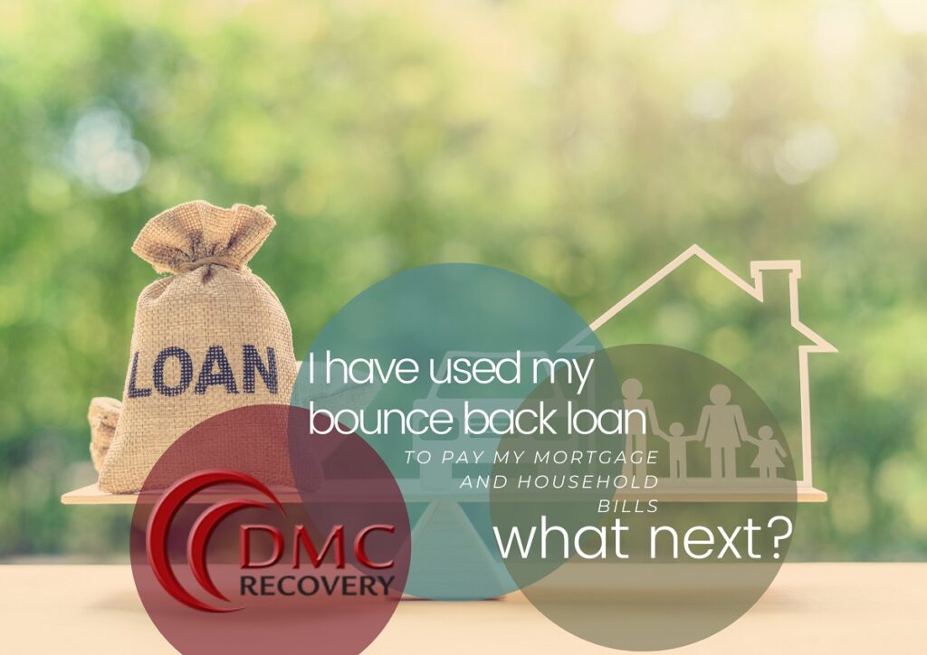 I have used my bounce back loan to pay my mortgage and ...